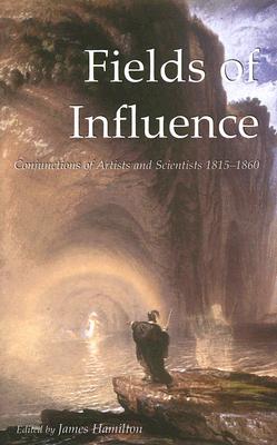 Fields of Influence: Conjunctions of Artists and Scientists 1815-1860