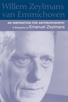 Willem Zeylmans Van Emmichoven: An Inspiration for Anthroposophy, a Biography [Paperback] Zeylmans, Emanuel; Barton, Matthew and Bartin, Matthew