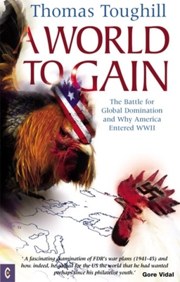 A World to Gain. the Battle for Global Domination and why America Entered WWII