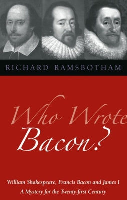 Image for Who Wrote Bacon: William Shakespeare, Francis Bacon, and James I Who Wrote Bacon: William Shakespeare, Francis Bacon, and James I