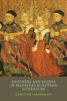 Brothers and Sisters in Medieval European Literature [Paperback] Larrington, Carolyne