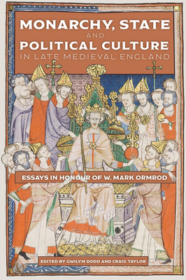 Monarchy, State and Political Culture in Late Medieval England: Essays in Honour of W. Mark Ormrod (Political Culture in the Middle Ages, 1)