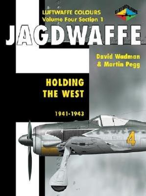 Jagdwaffe: Holding the West 1941 - 1943. Luftwaffe Colours Volume Four Section 1