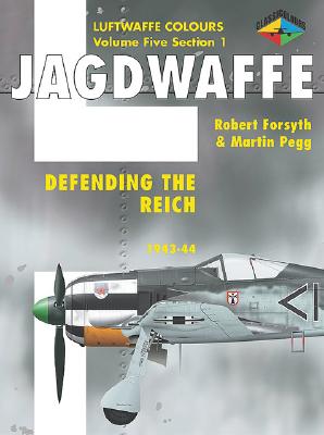 Jagdwaffe: Defending the Reich 1943 - 1944. Luftwaffe Colours Volume Five Section 1