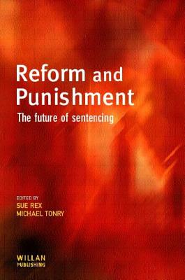 Reform and Punishment: The Future of Sentencing (Cambridge Criminal Justice Series)