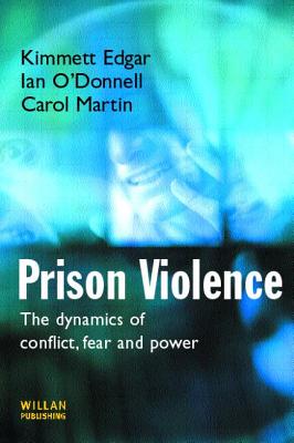 Prison Violence: The Dynamics of Conflict, Fear and Power