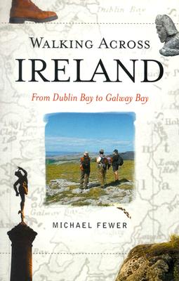 Image for Walking Across Ireland: From Dublin Bay to Galway Bay Walking Across Ireland: From Dublin Bay to Galway Bay