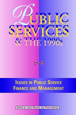 Public Services in the 1990s: Issues in Public Service Finance and Management (Tudor Business Publishing S)