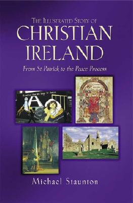 Image for THE ILLUSTRATED STORY OF CHRISTIAN IRELAND FROM ST PATRICK TO THE PEACE PROCESS