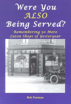 Were You Also Being Served: Remembering 50 More Luton Shops of Yesteryear