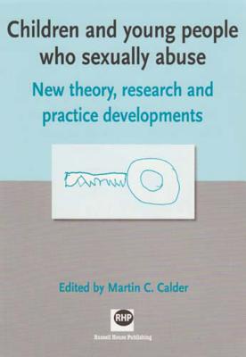 Children and young people who sexually abuse: New theory, research and practice developments