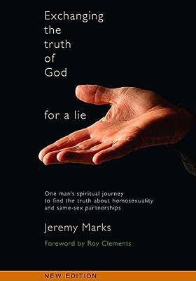 EXCHANGING THE TRUTH OF GOD FOR A LIE: ONE MAN'S SPIRITUAL JOURNEY TO FIND THE TRUTH ABOUT HOMOSEXUALITY.