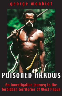 Poisoned Arrows; an Investigative Journey to the Forbidden Territories of West Papua