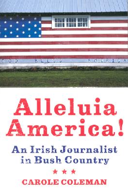 ALLELUIA AMERICA!: An Irish Journalist in Bush Country