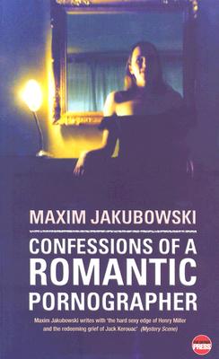 Confessions of a Romantic Pornographer Jakubowski, Maxim