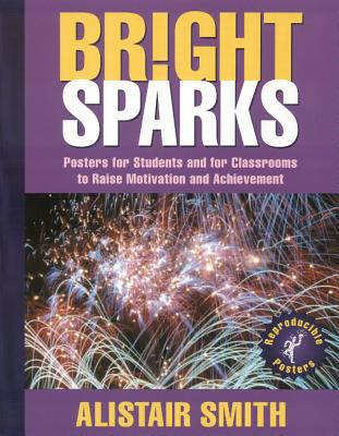 Bright Sparks: Posters for Students And for Classrooms to Raise Motivation And Achievement, Revised Edition