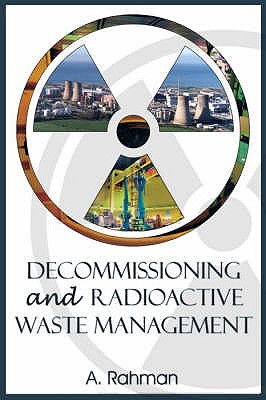 Decommissioning and Radioactive Waste Management [Hardcover] [Sep 01, 2007] Rahman, A.