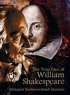 The True Face of William Shakespeare: The Poet's Death Mask and Likenesses from Three Periods of His life