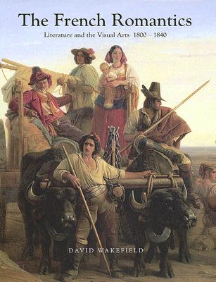 French Romantics: Literature and the Visual Arts 1800-1840