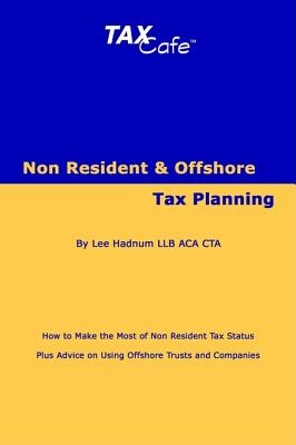 Non Resident and Offshore Tax Planning (Taxcafe.co.uk Tax Guides)