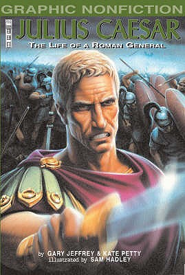 Julius Caesar: The Life of a Roman General (Graphic Nonfiction)