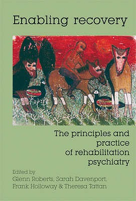 Enabling Recovery: The Principles And Practice of Rehabilitation Psychiatry