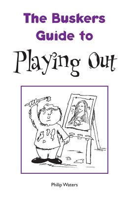 The Busker's Guide to Playing Out (The Busker's Guides)
