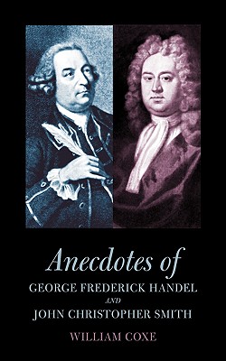 Anecdotes of George Frederick Handel and John Christopher Smith Image for Anecdotes of George Frederick Handel and John Christopher Smith