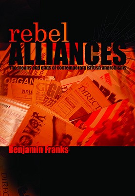Rebel Alliances: The Means and Ends of Contemporary British Anarchisms