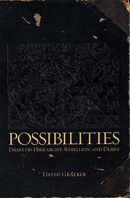 Possibilities: Essays on Hierarchy, Rebellion, and Desire
