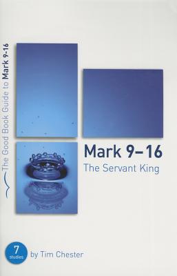 Mark 9-16: The Servant King (Good Book Guides)
