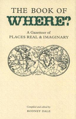Book of Where: A Gazetteer of Places Real And Imaginary (Collector's Library)