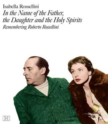 In the Name of the Father, the Daughter and the Holy Spirits: Remembering Roberto Rossellini