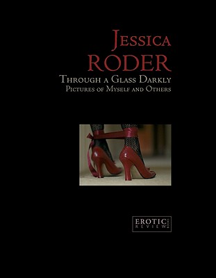 Jessica Roder: Through A Glass Darkly, Pictures of Myself and Others
