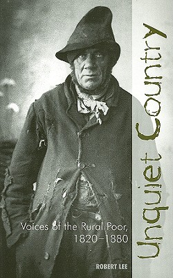Unquiet Country: Voices of the Rural Poor 1820-1880