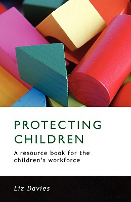 Protecting Children: A resource book for the children's workforce