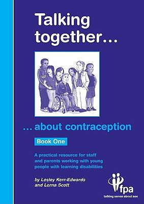 Talking Together. About Contraception: A Practical Resource for Staff and Parents Working with Young People with Learning Disabilities