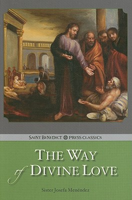 WAY OF DIVINE LOVE - OR THE MESSAGE OF THE SACRED HEART TO THE WORLD (BARONIUS PRESS CLASSICS)