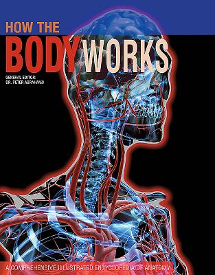 Image for How the Body Works: A Comprehensive Illustrated Encyclopedia of Anatomy
