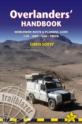 Overlanders' Handbook: Worldwide Route & Planning Guide: Car,4WD, Van, Truck (Trailblazer)