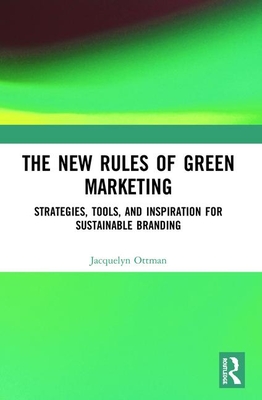 The New Rules of Green Marketing: Strategies, Tools, and Inspiration for Sustainable Branding