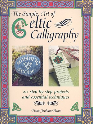 The Simple Art of Celtic Calligraphy: 20 Step-by-step Projects and Essential Techniques