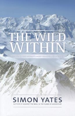 Image for The Wild Within. Climbing The World's Most Remote Mountains