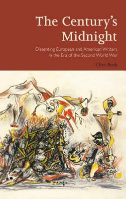 The Centurys Midnight: Dissenting European and American Writers in the Era of the Second World War (Peter Lang Ltd.)