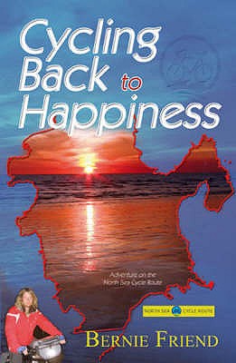 Cycling Back to Happiness: Adventure on the North Sea Cycle Route. Bernie Friend