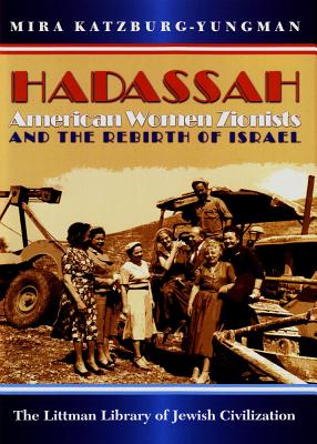 Hadassah: American Women Zionists and the Rebirth of Israel (The Littman Library of Jewish Civilization)