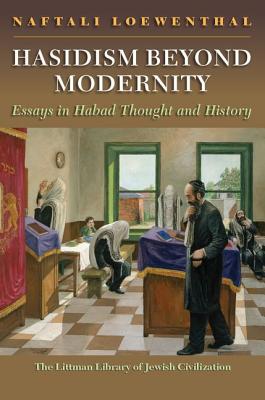 Hasidism Beyond Modernity: Essays in Habad Thought and History (The Littman Library of Jewish Civilization)