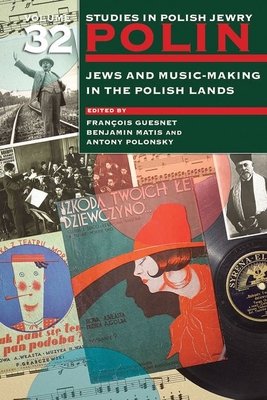 Polin: Studies in Polish Jewry Volume 32: Jews and Music-Making in the Polish Lands (Polin: Studies in Polish Jewry, 32)