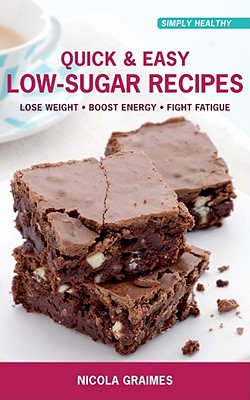 Quick & Easy Low-Sugar Recipes: Lose Weight*Boost Energy*Fight Fatigue (Simply Healthy)