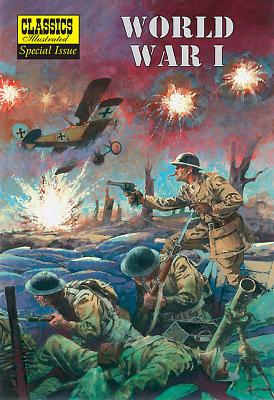 World War I: (World War One) the Illustrated Story of the First World War (Classics Illustrated Special Issue), John M. Burns World War I: (World War One) the Illustrated Story of the First World War (Classics Illustrated Special Issue), John M. Burns